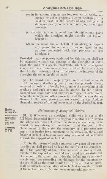 Page 14 of 21  Aborigines Act, 1934-1939, being Aborigines Act, 1934, No. 2154 of 1934 (assented to 18 October 1934) as amended by Aborigines Act Amendment Act, 1939, No. 14 of 1939 (assented to 22 November 1939).  An Act to consolidate certain Acts relating to the protection and control of the aboriginal and half-caste inhabitants of South Australia.