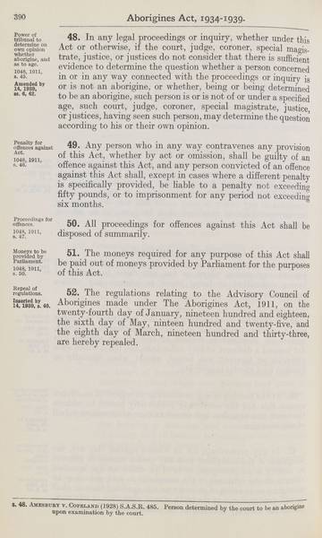 Page 20 of 21  Aborigines Act, 1934-1939, being Aborigines Act, 1934, No. 2154 of 1934 (assented to 18 October 1934) as amended by Aborigines Act Amendment Act, 1939, No. 14 of 1939 (assented to 22 November 1939).  An Act to consolidate certain Acts relating to the protection and control of the aboriginal and half-caste inhabitants of South Australia.