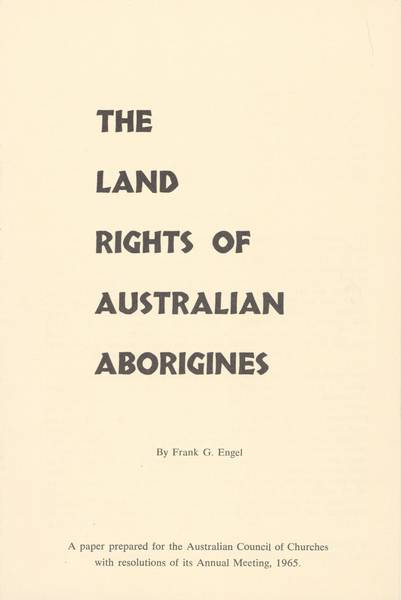 Page 1 of 8  Frank Engel, General Secretary of the Australian Council of Churches, set out the main arguments for land rights in this pamphlet.