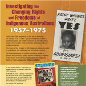 Detail (colour) of the cover of the studies unit. The title 'Investigating the Changing Rights and Freedoms of Indigenous Australians 1957-1975 is in the upper left corner. A black and white poster that has an image of an Aboriginal baby in the centre and the words 'Right wrongs write Yes for Aborigines! on May 27'. 